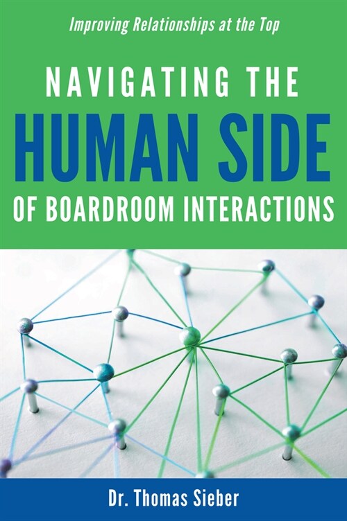 Navigating the Human Side of Boardroom Interactions: Improving Relationships at the Top (Paperback)