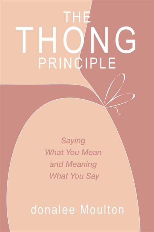 The Thong Principle: Saying What You Mean and Meaning What You Say (Paperback)