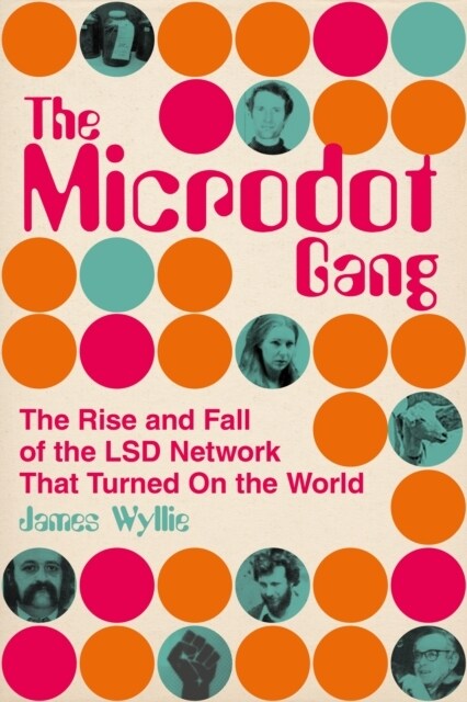 The Microdot Gang : The Rise and Fall of the LSD Network That Turned On the World (Hardcover)