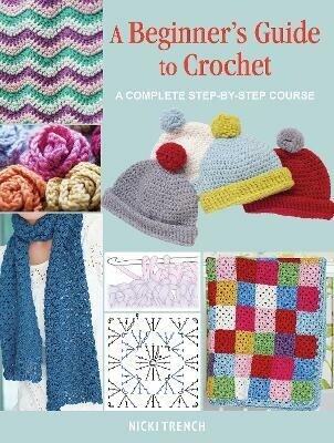 A Beginners Guide to Crochet : A Complete Step-by-Step Course (Paperback, UK edition)