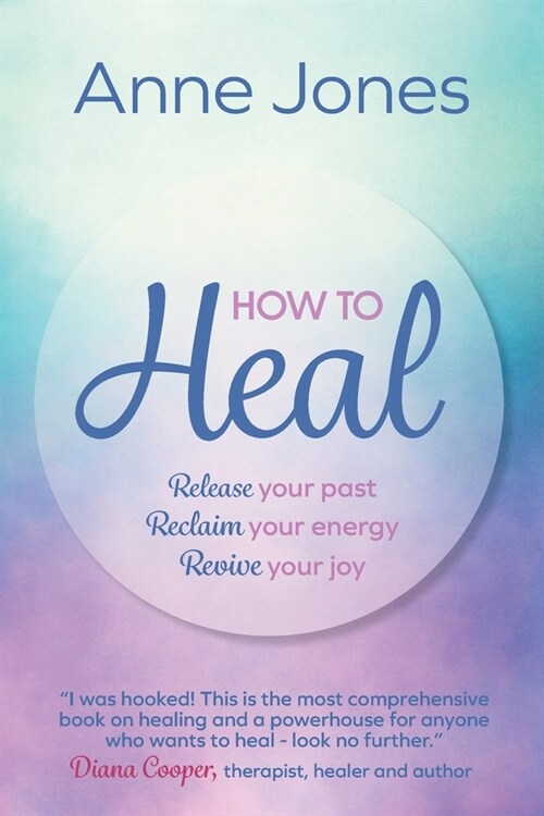 How to Heal : Release your past, reclaim your energy, revive your joy (Paperback)