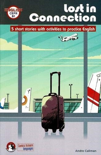 Lost In Connection: Student comic reader level B1 : 5 Short stories with activities to practice English: Level B1 (Paperback)