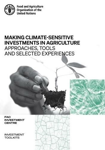 Making climate-sensitive investments in agriculture : approaches, tools and selected experiences, ADA/FAO April 2017 - April 2021 (Paperback)