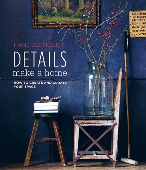 Details Make a Home : How to Create and Curate Your Space (Hardcover)