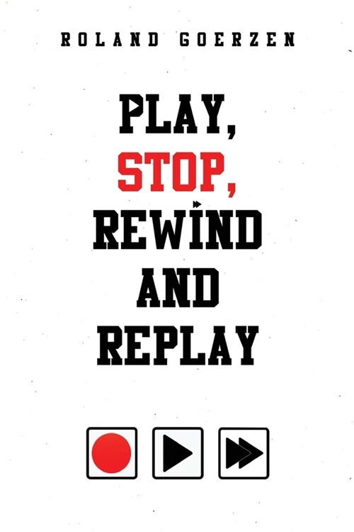 Play, Stop, Rewind and Replay (Paperback)