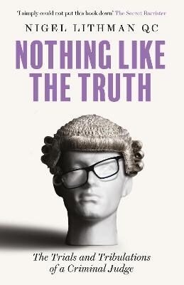 Nothing Like the Truth : The Trials and Tribulations of a Criminal Judge (Paperback)