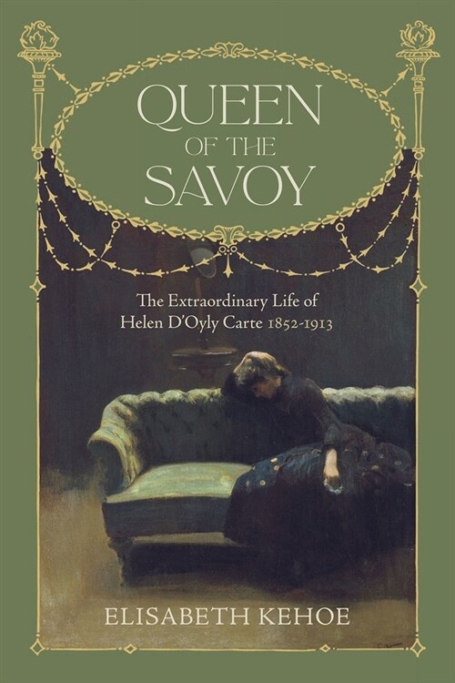 Queen of The Savoy : The Extraordinary Life of Helen DOyly Carte 1852-1913 (Hardcover)