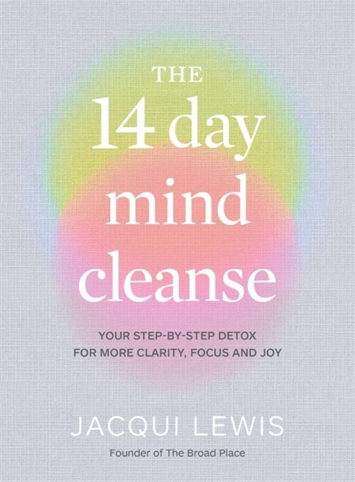The 14 Day Mind Cleanse : Your step-by-step detox for more clarity, focus and joy (Hardcover)