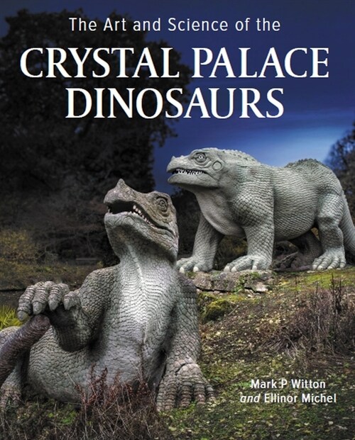 Art and Science of the Crystal Palace Dinosaurs (Hardcover)