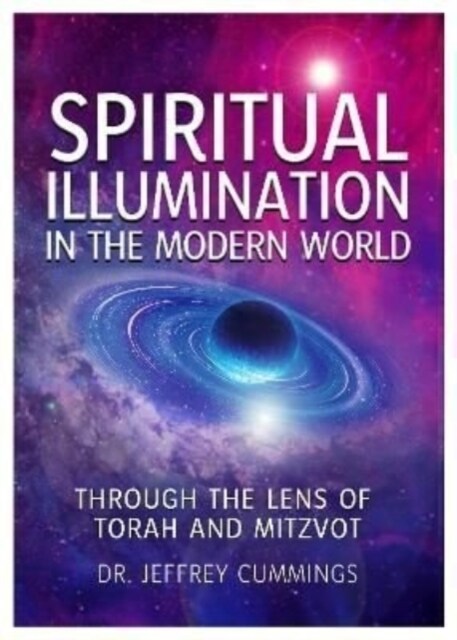 Spiritual Illumination in the Modern World : Through the Lens of Torah and Mitzvot (Paperback)