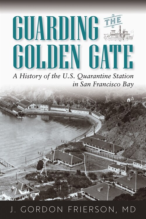 Guarding the Golden Gate: A History of the U.S. Quarantine Station in San Francisco Bay (Paperback)