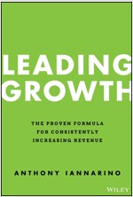 Leading Growth: The Proven Formula for Consistently Increasing Revenue (Hardcover)