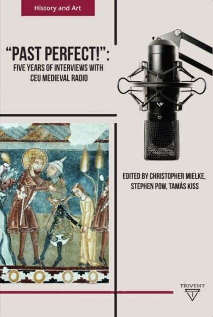 Past Perfect!: Five Years of Interviews with Ceu Medieval Radio (Hardcover)