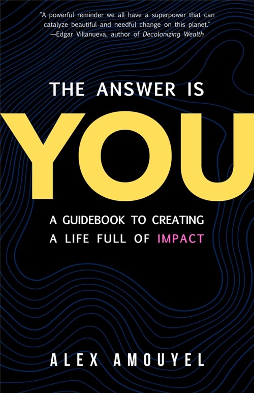 The Answer Is You: A Guidebook to Creating a Life Full of Impact (Leadership Book, Change the Way You Think) (Hardcover)