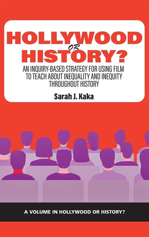 Hollywood or History?: An Inquiry-Based Strategy for Using Film to Teach About Inequality and Inequity Throughout History (Hardcover)