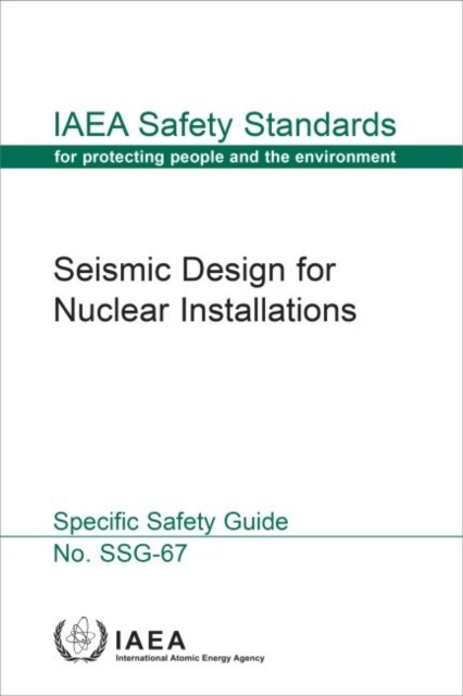 Seismic Design for Nuclear Installations: IAEA Safety Standards Series No. Ssg-67 (Paperback)