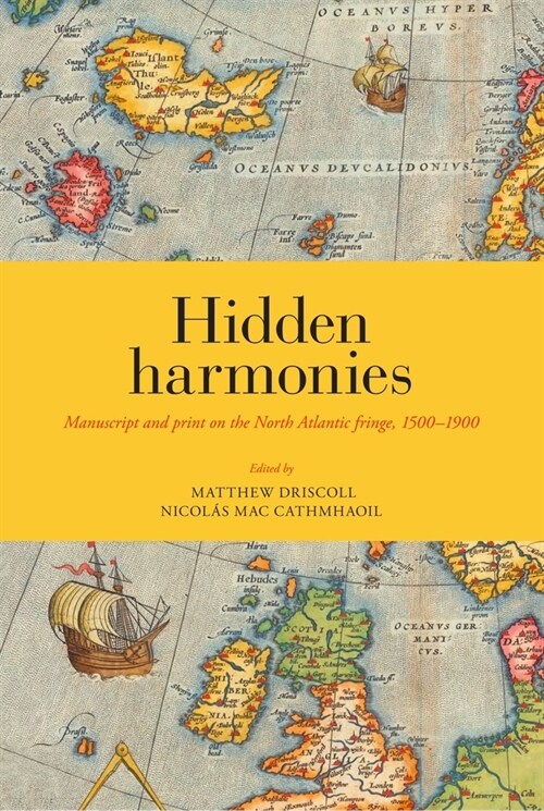 Hidden Harmonies: Manuscript and Print on the North Atlantic Fringe, 1500-1900 Volume 54 (Hardcover)