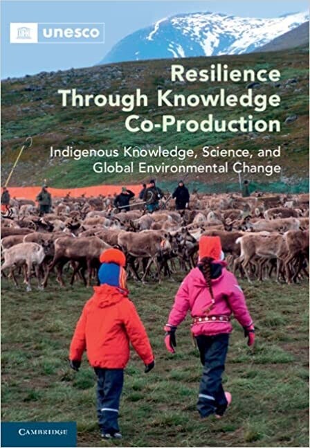 Resilience Through Knowledge Co-Production : Indigenous Knowledge, Science, and Global Environmental Change (Hardcover)