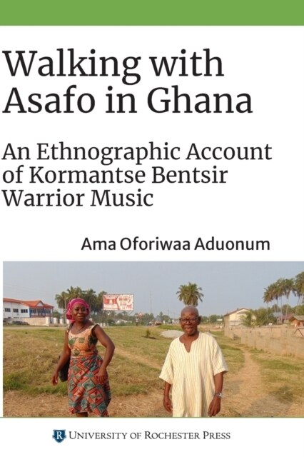 Walking with Asafo in Ghana: An Ethnographic Account of Kormantse Bentsir Warrior Music (Paperback)