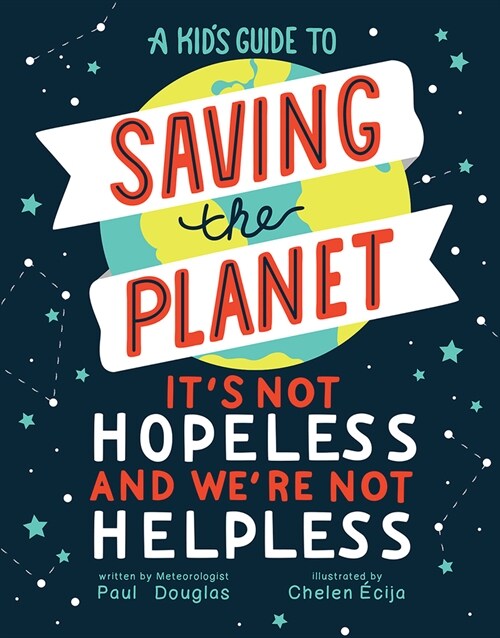 A Kids Guide to Saving the Planet: Its Not Hopeless and Were Not Helpless (Hardcover)