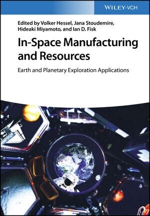 In-Space Manufacturing and Resources: Earth and Planetary Exploration Applications (Hardcover)