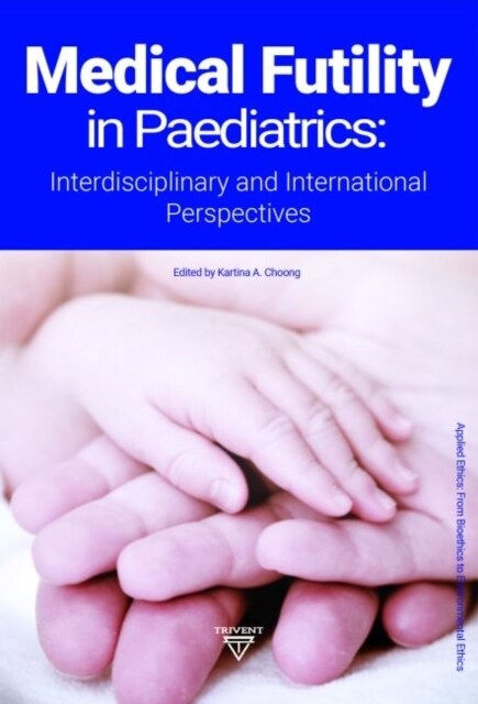 Medical Futility in Paediatrics: Interdisciplinary and International Perspectives (Hardcover)