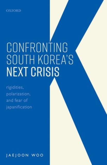 [중고] Confronting South Korea‘s Next Crisis : Rigidities, Polarization, and Fear of Japanification (Hardcover)