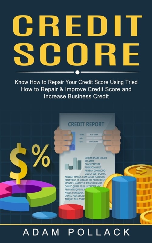 Credit Score: Know How to Repair Your Credit Score Using Tried (How to Repair & Improve Credit Score and Increase Business Credit) (Paperback)