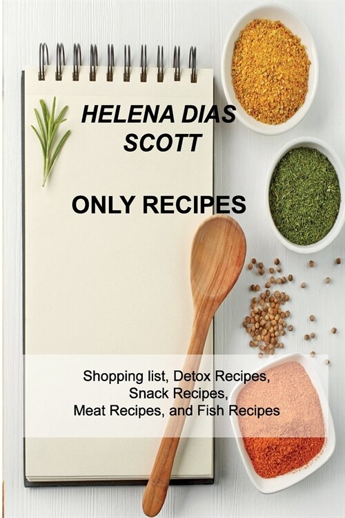 Only Recipes: Shopping list, Detox Recipes, Snack Recipes, Meat Recipes, and Fish Recipes (Paperback)