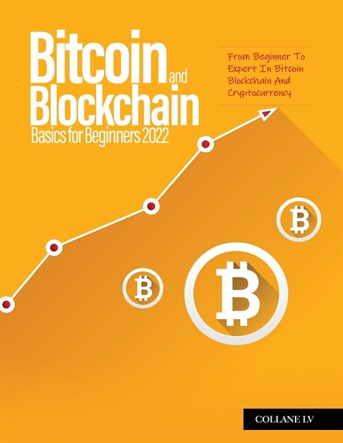 Bitcoin And Blockchain Basics for Beginners 2022: From Beginner To Expert In Bitcoin Blockchain And Cryptocurrency (Paperback)