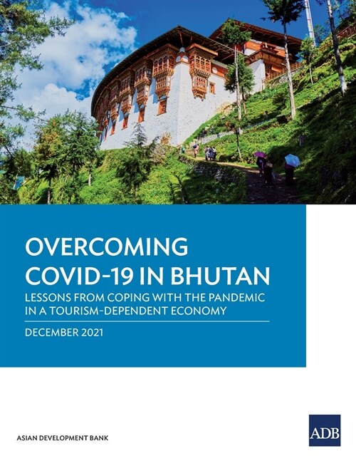 Overcoming COVID-19 in Bhutan: Lessons from Coping with the Pandemic in a Tourism-Dependent Economy (Paperback)