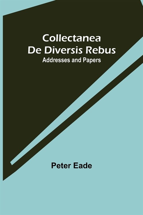 Collectanea de Diversis Rebus: Addresses and Papers (Paperback)