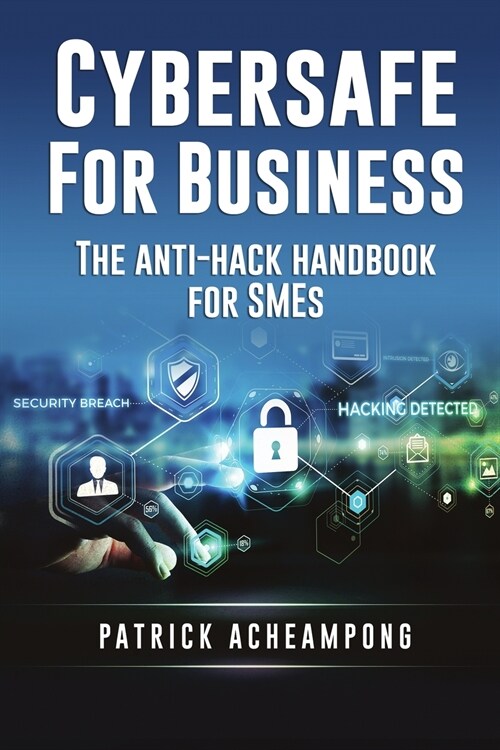 Cybersafe for Business: The Anti-Hack Handbook for SMEs (Paperback)