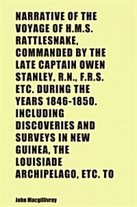 Narrative of the Voyage of H.M.S. Rattlesnake, Commanded by the Late Captain Owen Stanley, R.N., F.R.S. Etc. During the Years 1846-1850. Including Dis (Paperback)
