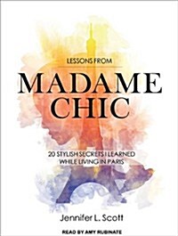 Lessons from Madame Chic: 20 Stylish Secrets I Learned While Living in Paris (MP3 CD)