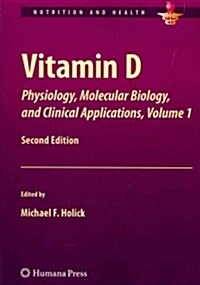 Vitamin D: Physiology, Molecular Biology, and Clinical Applications, Volume 1 (Paperback, 2, 2013)