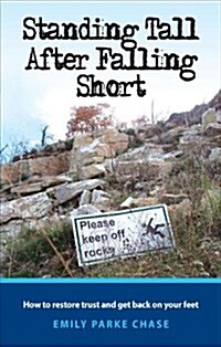Standing Tall After Falling Short: How to Restore Trust and Get Back on Your Feet (Paperback)