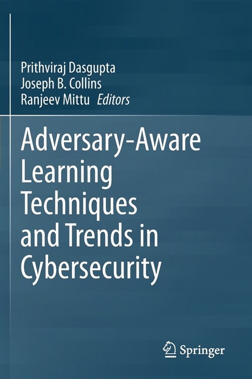 Adversary-Aware Learning Techniques and Trends in Cybersecurity (Paperback)