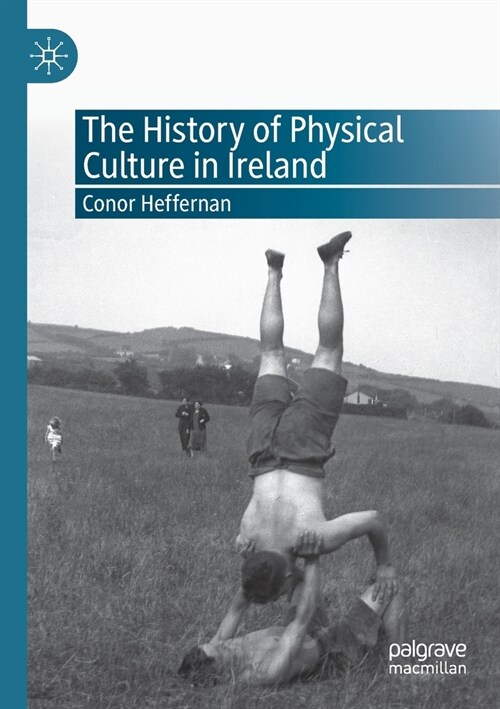 The History of Physical Culture in Ireland (Paperback)