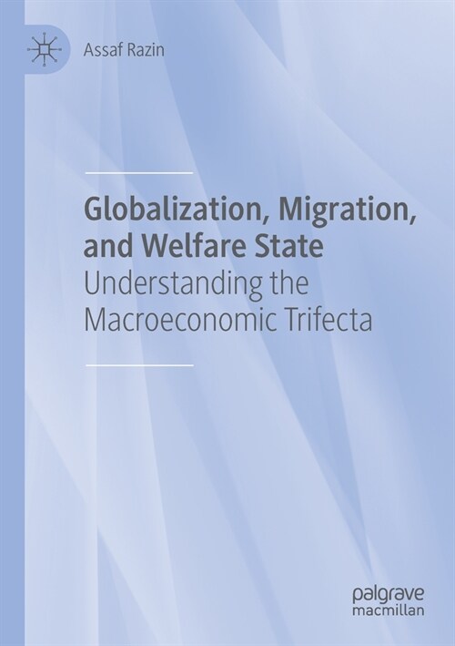 Globalization, Migration, and Welfare State: Understanding the Macroeconomic Trifecta (Paperback)