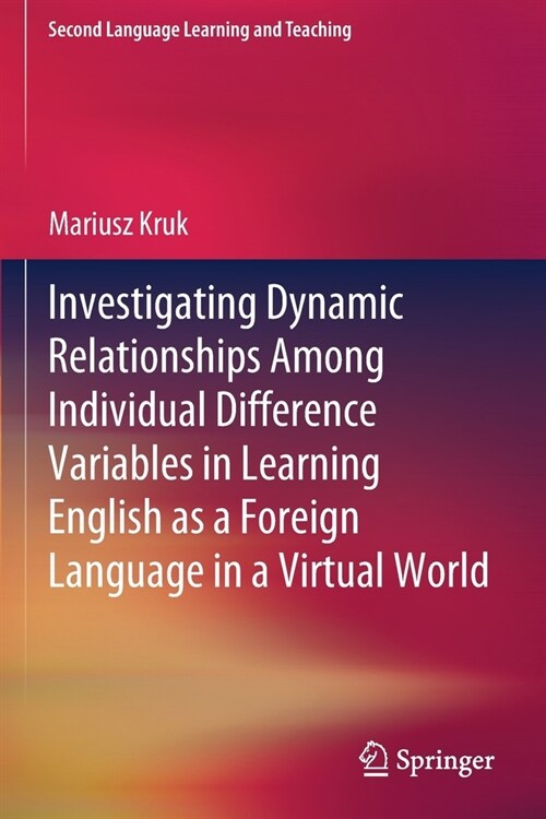 Investigating Dynamic Relationships Among Individual Difference Variables in Learning English as a Foreign Language in a Virtual World (Paperback)