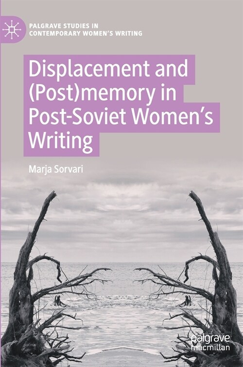 Displacement and (Post)memory in Post-Soviet Womens Writing (Hardcover)