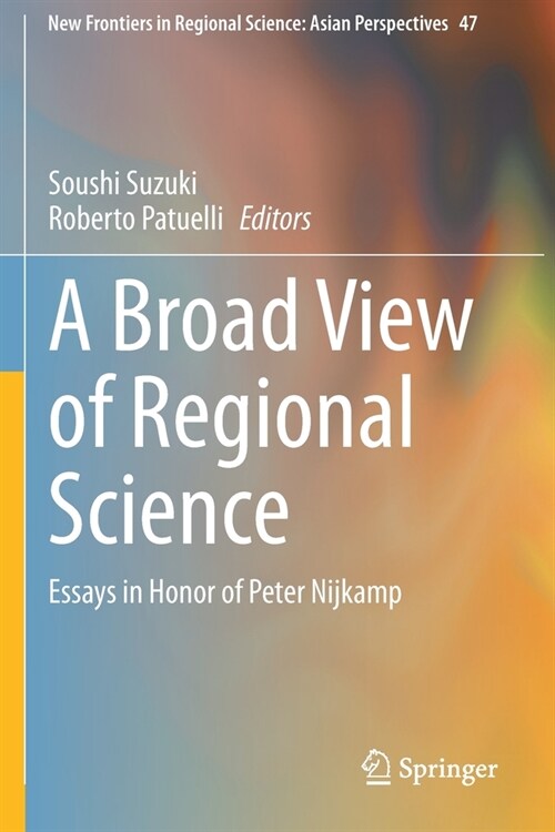 A Broad View of Regional Science: Essays in Honor of Peter Nijkamp (Paperback)