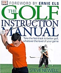 The Golf Instruction Manual : Take the Fast-track to Better Golf, Whatever the Level of Your Game (Hardcover)