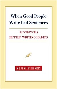 When Good People Write Bad Sentences: 12 Steps to Better Writing Habits (Paperback)