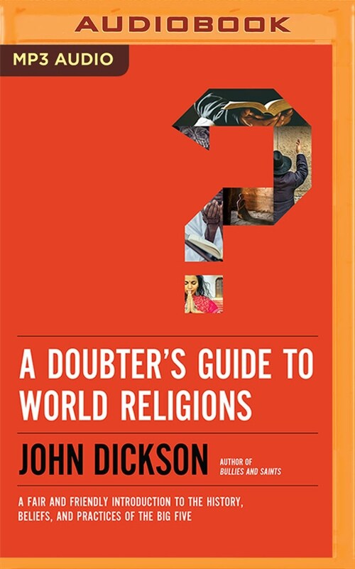 A Doubters Guide to World Religions: A Fair and Friendly Introduction to the History, Beliefs, and Practices of the Big Five (MP3 CD)