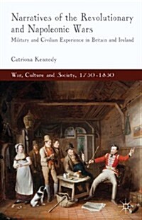 Narratives of the Revolutionary and Napoleonic Wars : Military and Civilian Experience in Britain and Ireland (Hardcover)