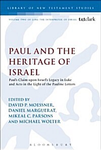 Paul and the Heritage of Israel : Pauls Claim Upon Israels Legacy in Luke and Acts in the Light of the Pauline Letters (Paperback, NIPPOD)