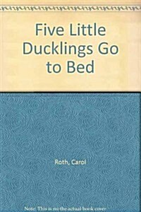 Five Little Ducklings Go to Bed (Paperback)