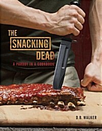 The Snacking Dead: A Parody in a Cookbook (Hardcover)
